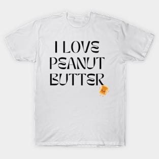 i love peanut butter T-Shirt